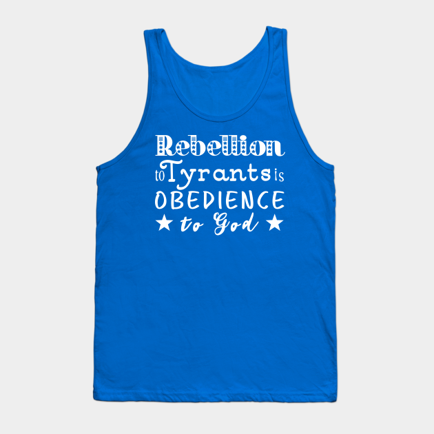rebellion to tyrants is obedience to god shirt